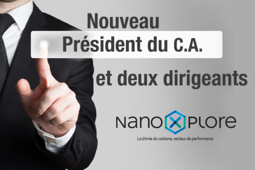 NOMINATION D’UN NOUVEAU PRÉSIDENT AU CONSEIL D’ADMINISTRATION ET DE DEUX NOUVEAUX DIRIGEANTS New Chairman of the board @NanoXplore